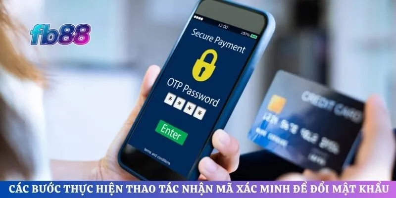 Các bước thực hiện thao tác nhận mã xác minh để đổi mật khẩu