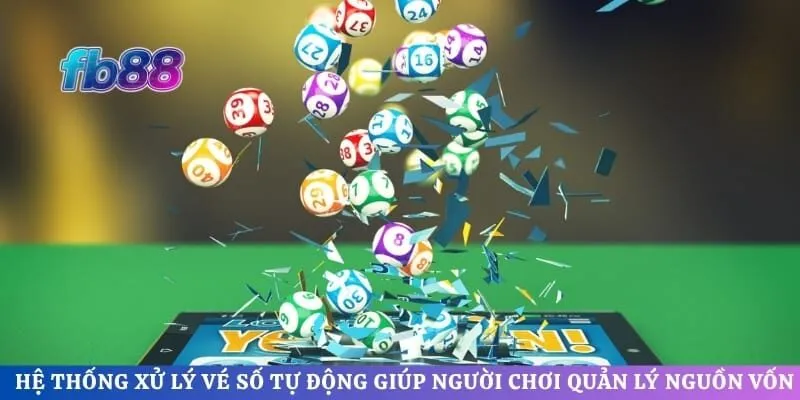 Hệ thống xử lý vé số tự động giúp người chơi quản lý nguồn vốn