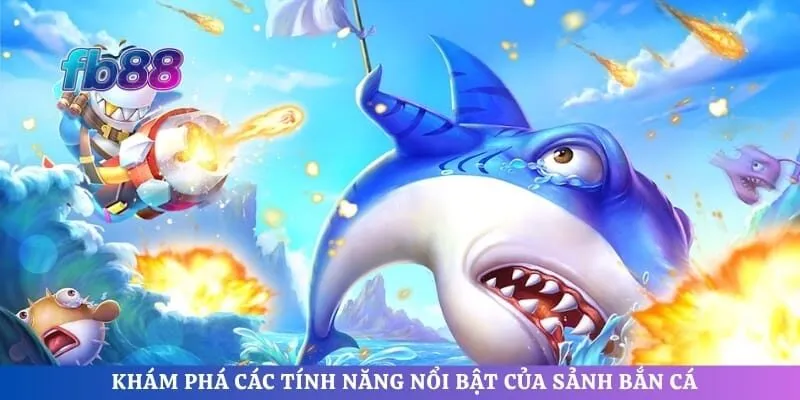Khám phá các tính năng nổi bật của sảnh bắn cá