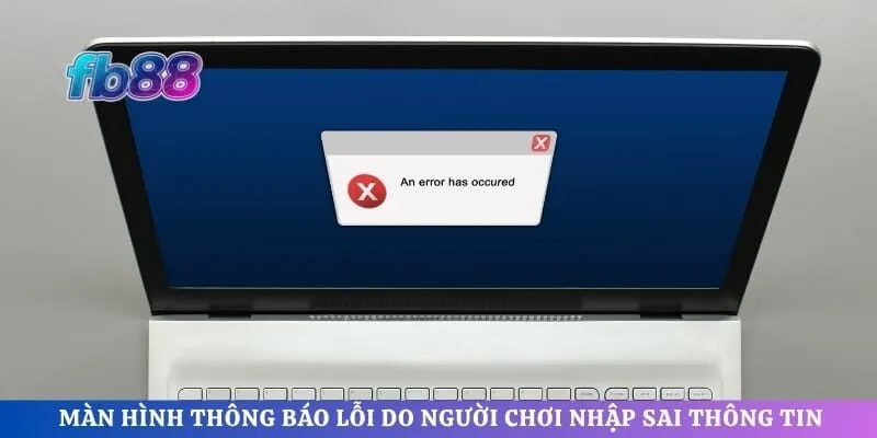 Màn hình thông báo lỗi do người chơi nhập sai thông tin