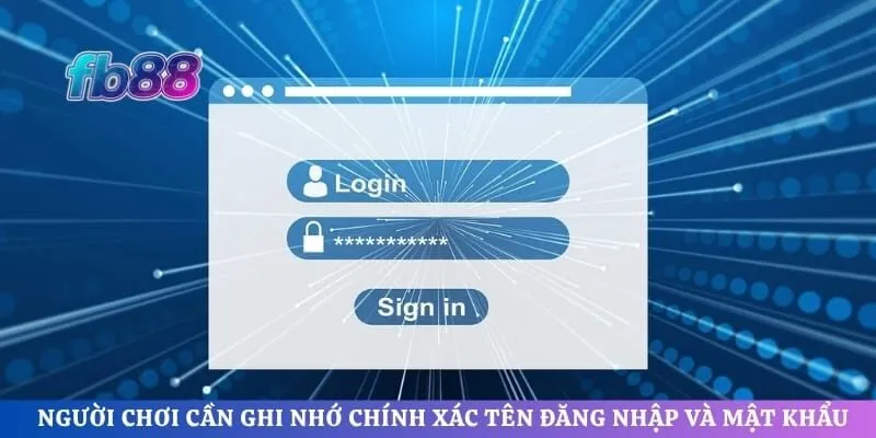 Người chơi cần ghi nhớ chính xác tên đăng nhập và mật khẩu 