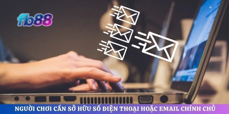 Người chơi cần sở hữu số điện thoại hoặc email chính chủ