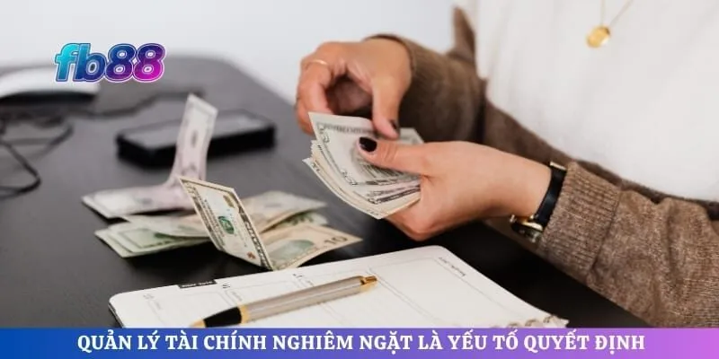 Quản lý tài chính nghiêm ngặt là yếu tố quyết định
